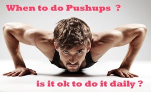 Read more about the article when to do pushups ? daily pushups is that ok ?