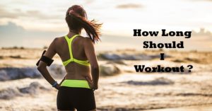 Read more about the article How Long Should I Workout?