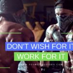 DON’T wish for it work for it