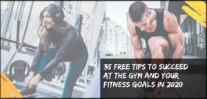 Read more about the article 35 FREE TIPS TO SUCCEED at the gym and your fitness goals in 2020