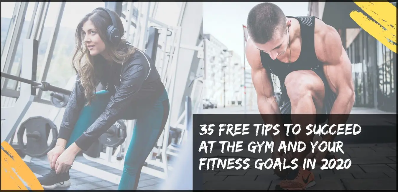 You are currently viewing 35 FREE TIPS TO SUCCEED at the gym and your fitness goals in 2020