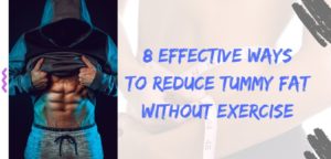 Read more about the article 8 Effective Ways to Reduce Tummy Fat Without Exercise.