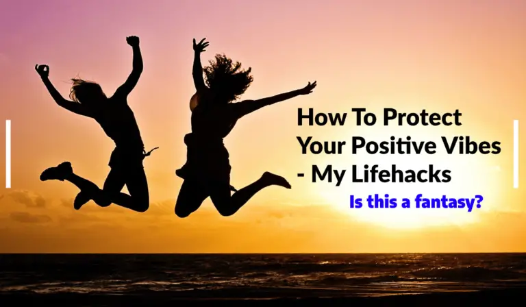 How To Protect Your Positive Vibes – My Lifehacks