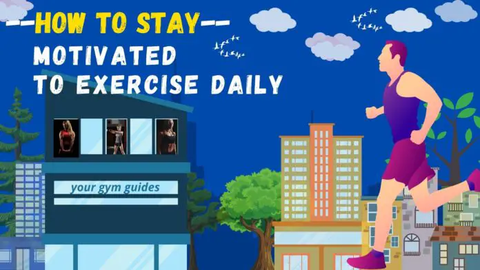 how to stay motivated to exercise daily